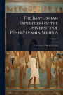 The Babylonian Expedition of the University of Pennsylvania. Series A