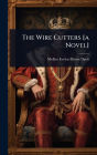 The Wire Cutters [a Novel]