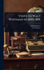 Visits to Walt Whitman in 1890-1891