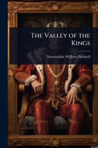 Title: The Valley of the Kings, Author: Marmaduke William Pickthall