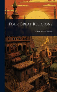 Title: Four Great Religions, Author: Annie Wood Besant