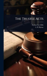 Title: The Trustee Acts, Author: Arthur Lee Ellis