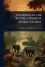 The House in the Water; a Book of Animal Stories