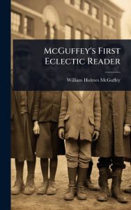 Title: McGuffey's First Eclectic Reader, Author: William Holmes McGuffey