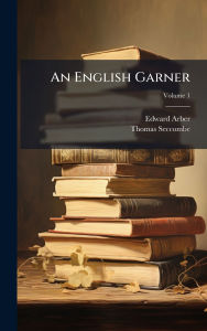 Title: An English Garner, Author: Edward Arber
