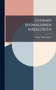 Title: Uudempi Suomalainen kirjallisuus, Author: Oskar Albin Kallio
