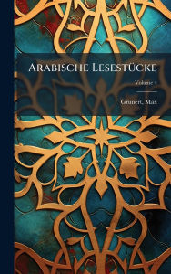 Title: Arabische Lesestï¿½1/4cke, Author: Grï1/4nert Max