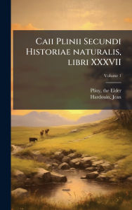 Title: Caii Plinii Secundi Historiae naturalis, libri XXXVII, Author: Pliny the Elder
