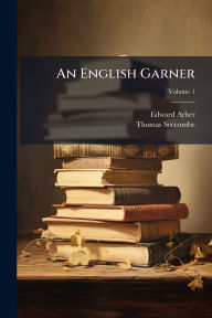 Title: An English Garner, Author: Edward Arber