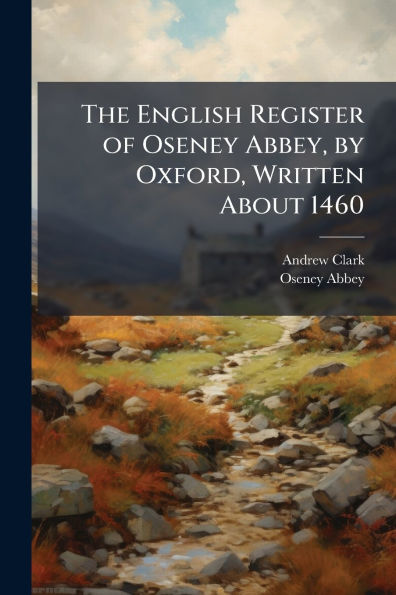 The English Register of Oseney Abbey, by Oxford, Written About 1460