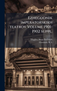 Title: Ezhegodnik imperatorskikh teatrov Volume 1901-1902 suppl., Author: Serge Pavlovich 1872-1929 Diagilev