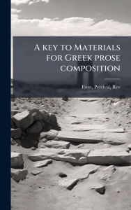 Title: A key to Materials for Greek prose composition, Author: Creative Media Partners