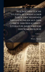 Title: Keilinschriftliche Studien in zwangloser Folge erscheinende Abhandlungen aus dem Gebiete der Keilschrift-Literatur insbesondere der Sumeriologie, Author: Witzel Maurus 1882-