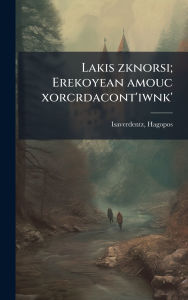 Title: Lakis zknorsi; Erekoyean amouc xorcrdacont'iwnk', Author: Isaverdentz Hagopos 1834-