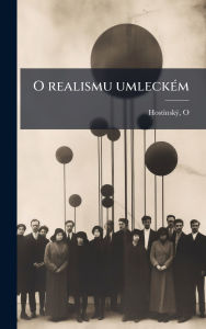 Title: O realismu umleckï¿½(c)m, Author: Hostinskï1/2 O