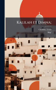 Title: Kalilah et Dimna;, Author: Louis Cheikho