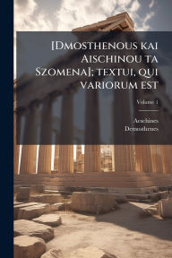 Title: [Dmosthenous kai Aischinou ta Szomena]; textui, qui variorum est, Author: Aeschines