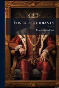 Title: Los tres estudiants;, Author: Riquer Alejandro De