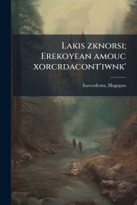 Title: Lakis zknorsi; Erekoyean amouc xorcrdacont'iwnk', Author: Isaverdentz Hagopos 1834-