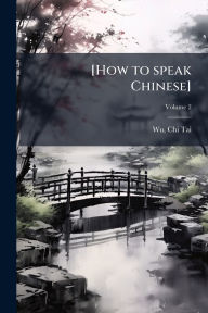 Title: [How to speak Chinese], Author: [Wu Chi-Tai]