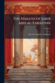 Title: The Naka'id of Jarir and al-Farazdak, Author: Al Khatali Jarr Ibn 'Atiyah