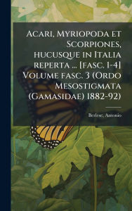 Title: Acari, Myriopoda et Scorpiones, hucusque in Italia reperta ... [fasc. 1-4] Volume fasc. 3 (Ordo Mesostigmata (Gamasidae) 1882-92), Author: Antonio Berlese