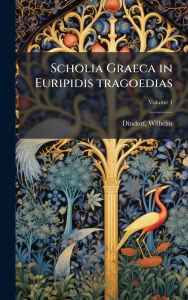 Title: Scholia Graeca in Euripidis tragoedias, Author: Dindorf Wilhelm 1802-1883