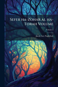 Title: Sefer ha-Zohar al ha-Torah Volume, Author: Jacob Ben Naphthali