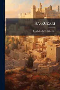 Title: ha-Kuzari, Author: Ha-Levi 12th Cent Judah