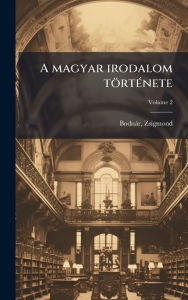 Title: A magyar irodalom tï¿½rtï¿½(c)nete, Author: Bodnïr Zsigmond 1839-1907