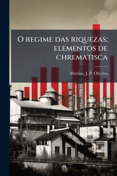 O regime das riquezas; elementos de chrematisca