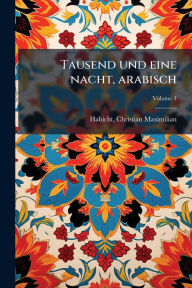Title: Tausend und eine nacht, arabisch, Author: Christian Maximilian 1775-1 Habicht