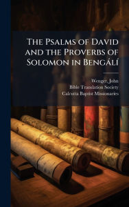 Title: The Psalms of David and the Proverbs of Solomon in Bengï¿½lï¿½-, Author: Wenger John 1811-1880