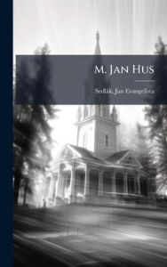 Title: M. Jan Hus, Author: Jan Evangelista 1871-1924 Sedlïk