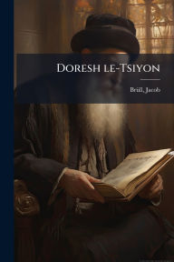 Title: Doresh le-Tsiyon, Author: Brï1/4ll Jacob 1812-1889