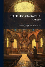 Title: Sefer Shoshanat ha-amaim, Author: Joseph Ben Meir Ca 1727-179 Teomim