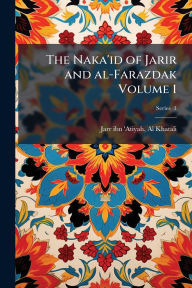 Title: The Naka'id of Jarir and al-Farazdak Volume 1, Author: Al Khatali Jarr Ibn 'Atiyah