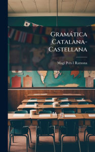 Title: Gramï¿½tica Catalana-Castellana, Author: Magï- Pers I Ramona