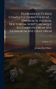 Title: Patrologiï¿½] Cursus Completus [Series Grï¿½]ca]: ... Omnium Ss. Patrum, Doctorum, Scriptorumque Ecclasiasticorum Sive Latinorum Sive Grï¿½]corum ..., Author: Jacques-Paul Migne