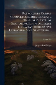 Title: Patrologiï¿½] Cursus Completus [Series Grï¿½]ca]: ... Omnium Ss. Patrum, Doctorum, Scriptorumque Ecclasiasticorum Sive Latinorum Sive Grï¿½]corum ..., Author: Jacques-Paul Migne