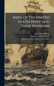 Title: Ships of the United States Navy and Their Sponsors, Author: Anne Martin Hall
