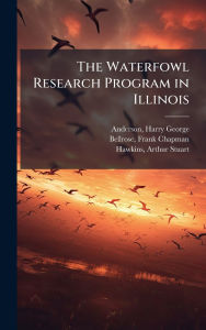 Title: The Waterfowl Research Program in Illinois, Author: Harry George Anderson