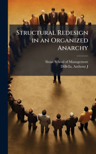 Title: Structural Redesign in an Organized Anarchy, Author: Sloan School of Management