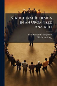 Title: Structural Redesign in an Organized Anarchy, Author: Sloan School of Management