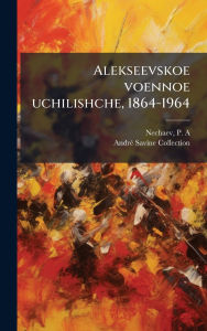 Title: Alekseevskoe voennoe uchilishche, 1864-1964, Author: P A Nechaev