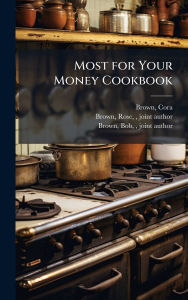 Title: Most for Your Money Cookbook, Author: Cora Brown