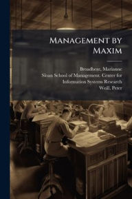 Title: Management by Maxim, Author: Marianne Broadbent