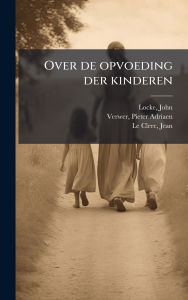 Title: Over de opvoeding der kinderen, Author: John Locke