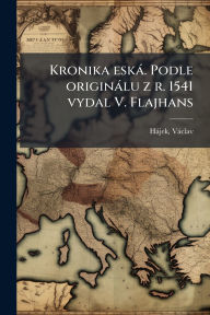 Title: Kronika eskï¿½. Podle originï¿½lu z r. 1541 vydal V. Flajhans, Author: Vïclav Hïjek