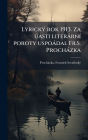 Lyrickï¿½1/2 rok 1913. Za Ã°asti literï¿½rnï¿½- poroty uspoï¿½dal Fr.S. Prochï¿½zka